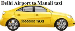 Delhi airport to Manali taxi